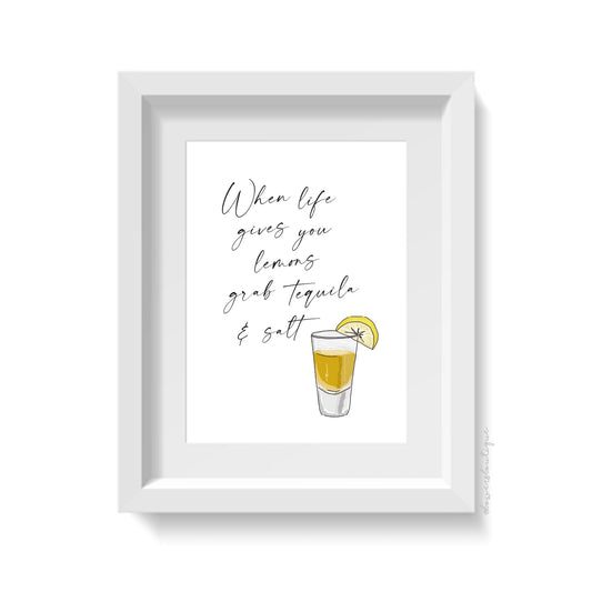 When Life Gives You Lemons Grab Tequila & Salt Print